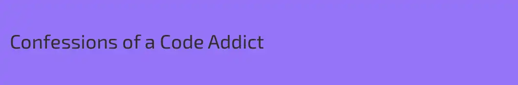 Confessions of a Code Addict